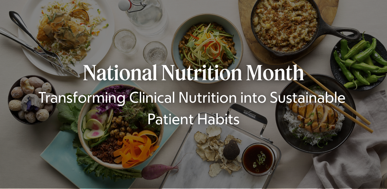 National Nutrition Month: Bridging the Gap Between Clinical Advice and Patient Action